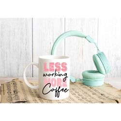 less work more coffee mug, motivational tea cup, funny office gift, gift for friends