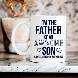 funny father of an awesome son mug, dad gift, father's day gift, ceramic coffee cup