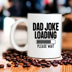 dad joke loading mug, funny coffee cup, gift for dad, father's day gift, joke lover gift