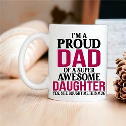 funny father of an awesome daughter mug, dad gift, father's day gift, ceramic coffee cup