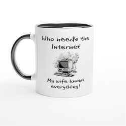 who needs the internet ceramic mug - comedy joke mug