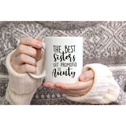 the best sisters get promoted to aunty mug, aunty proposal, aunty announcement, sister to aunty, aunty mug, new aunty, a