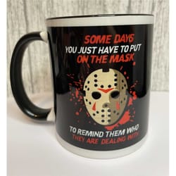 jason, friday the 13th, some days you just have to put on the mask to remind them who they are dealing with