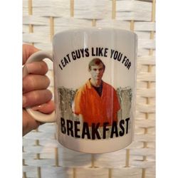 jeffrey dahmer 'i eat guys like you for breakfast' mug