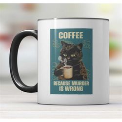 coffee because murder is wrong cat mug