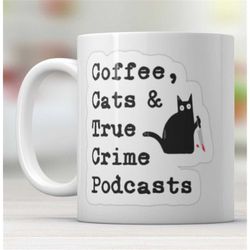 coffee, cats & true crime podcasts mug