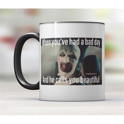 terrifier mug, when your having a bad day and he calls you beautiful arty mug