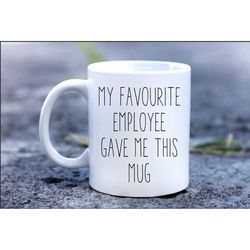 farewell office gift, my favourite employee gave me this mug,coworker leaving mug,leaving office present,gift for collea