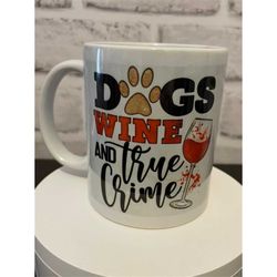 dogs wine and true crime mug