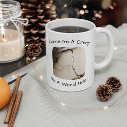 Cause Im A Creep Mug, Ceramic Mug 11oz