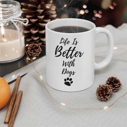 life is better with dogs, coffee mug for dog lover, dog lover gift, dog mugs, family mug, dog gifts, mug for kennel work