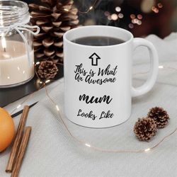 this is what an awesome mum looks like, 11oz ceramic coffee mug, funny gift for mum, mum mug, mothers day gift