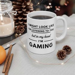 i might look like i'm listening to you but in my head i'm gaming, funny coffee mug, gift for gamer, funny gamingmug