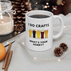 i do crafts what's your hobby funny coffee mug, funny gift for beer lover, beer lover mug, funny alcohol coffee mug, i l