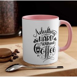 adulting coffee mug funny valentine's day gift for her bestie gift tea mug love mug gift for him mug gift for wife tea m