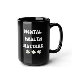 mental health matters mug positive affirmations coffee mug black mug birthday gift for wife mom boss mug gift for her co
