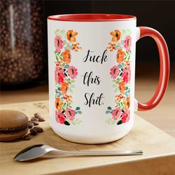 funny coffee mug fuck this shit mug floral mug gift for her mom mother mama mug funny gift for wife coffee mugs tea chri