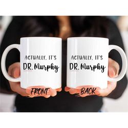 actually its doctor mug, dr. phd mug for men & women birthday, future doctor gift, custom doctor mug, doctor name mug fo