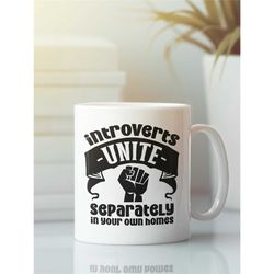 introverts unite separately in your own homes, introvert coffee mug, introvert gifts, introverted cup, funny shy person
