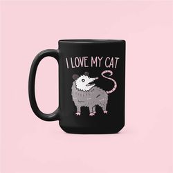 i love my cat possum mug, funny opossum gifts, opossum lover coffee cup, cat possum mug, sarcastic mugs