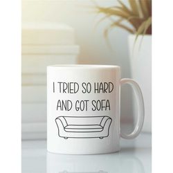 i tried so hard and got sofa, funny coffee mug, musical humor, pun mug