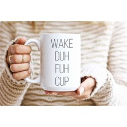 wake duh fuh cup 15 oz coffee mug, funny coffee cups for her or him, inappropriate coffee mugs, funny gift idea md