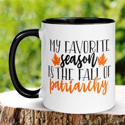 funny fall mug, my favorite season is the fall of patriarchy, feminist mug, down with patriarchy mug, fall seasonal mug