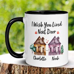 personalized mug, mothers day mug, best friend coffee mug, sister mug, i wish you lived next door, friendship gifts, mov