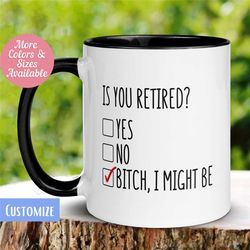 retirement mug, is you retired mug, bitch i might be mug, retired mug, retirement gift, gift for retiree, teacher gift c