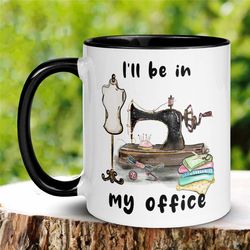 sewing mug, quilting mug, sewing gifts, sewing coffee mug, sewing machine, seamstress mug, sewers mug, tea cup, i'll be
