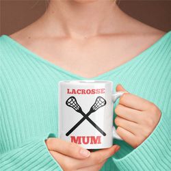 lacrosse mum mug, lacrosse mug for mum, lacrosse mug for girlfriend, lacrosse, novelty lacrosse mug, unique lacrosse mug