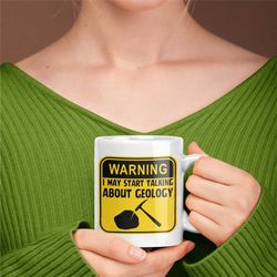 geology warning mug, geology, geologist, geological society, rocks, geophysics, geophysicist, volcanologist, unique geol
