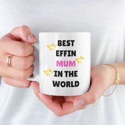 best effin mum in the world mug, mum coffee mug, coffee mug for mum, mums mug, present for mum, ideal coffee mug for mum