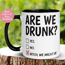 are we drunk mug, bitch we might be mug, bachelorette party gift, girls trip, best friend gift, funny sarcastic coffee m