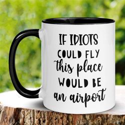 sarcastic mug, work mug, work coffee mug, funny work mug, sassy mug, snarky mug, rude mug, funny coworker gift, if idiot