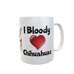 chihuahua mug gift - i bloody love heart - nice funny cute novelty pet dog owner cup present