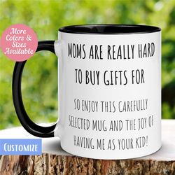 mothers day mug, mom mug, moms are really hard to buy gifts for mug, gift for mom stepmom, gift for grandma, gift from k