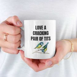 cracking pair of tits mug, bird watching mug for boyfriend, bird watching mug for girlfriend, bird watching coffee mug,
