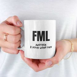 fml work mug, funny mug for boyfriend, funny  mug for girlfriend, unique office mug, novelty funny mug, funny mug for th