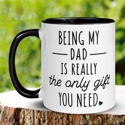 fathers day gifts, dad mug, dad coffee mug, dad birthday gift, funny dad mug, mug for dad, being my dad is really the on
