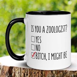 zoologist mug, zoologist gift, funny zoologist coffee mug, gift for zoo keeper, is you a zoologist mug, bitch i might be