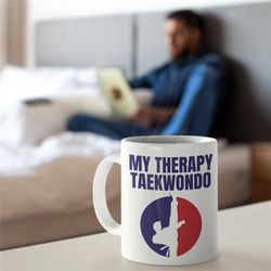 taekwondo therapy mug, taekwondo mug for boyfriend, taekwondo mug for girlfriend, novelty taekwondo mug, unique taekwond
