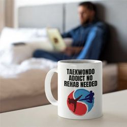 taekwondo addict mug, taekwondo mug for boyfriend, taekwondo mug for girlfriend, novelty taekwondo mug, unique taekwondo
