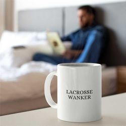 lacrosse wanker mug, lacrosse player, funny lacrosse mug, novelty lacrosse mug, unique lacrosse mug, lacrosse mug for bo