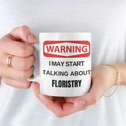 warning florist mug, mug for florist, florist coffee mug, florist mug for girlfriend, florist mug for boyfriend, florist