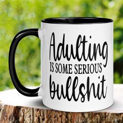 adulting mug, some serious bullshit mug, offensive mug, sarcastic mug, funny mug, work mug, tea coffee cup, birthday gif