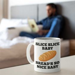 slice slice baby bread mug, baking mug gifts, baking mug for girlfriend, novelty baking mug, unique baking mug, cooking