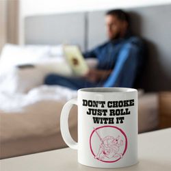 don't choke jiu-jitsu mug, jiu-jitsu mug for boyfriend, jiu-jitsu mug for girlfriend, novelty jiu-jitsu mug, unique jiu-