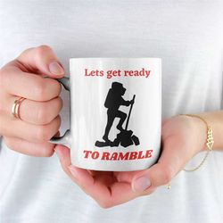 lets get ready to ramble mug, for walking lovers, ramblers, outdoor person, mountain climber, gift for a walker or rambl