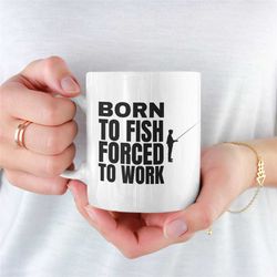 born to fish mug, fishing mug for boyfriend, fishing mug for girlfriend, unique fishing mug, novelty fishing mug, fishin